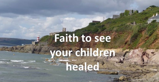 Faith To See Your Children Healed!