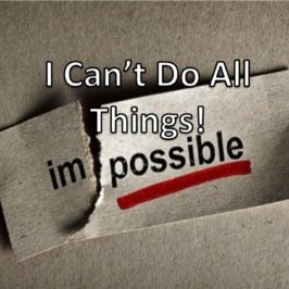 I Can’t Do All Things!