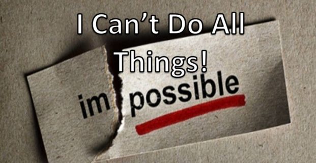 I Can’t Do All Things!