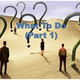 What to do – Part 1