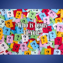 Who is Jesus to You?