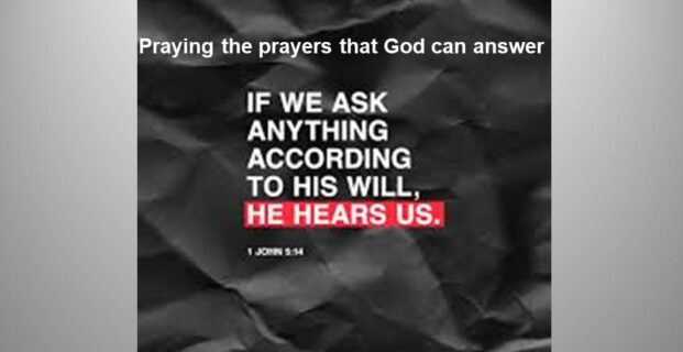 Praying prayers that God can answer