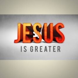 Jesus is Greater!