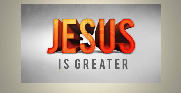 Jesus is Greater!