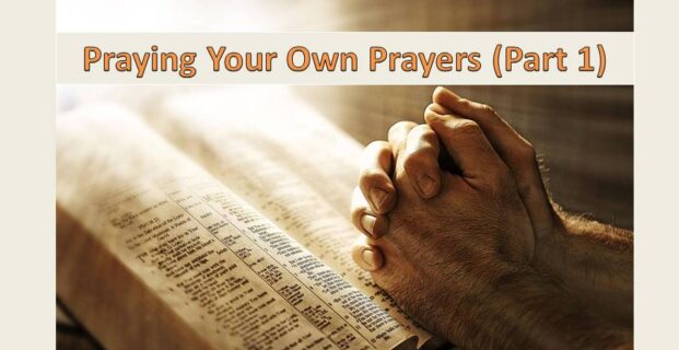 Praying Your Own Prayers (Part 1)