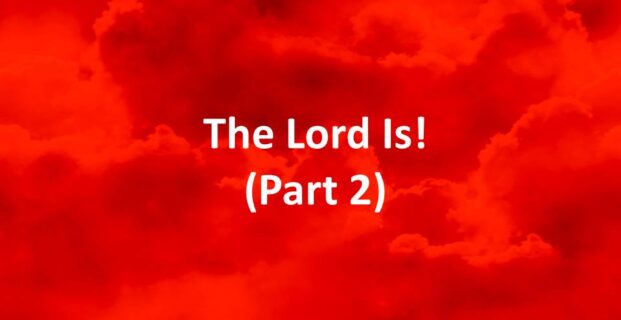 The Lord Is! (Part 2)