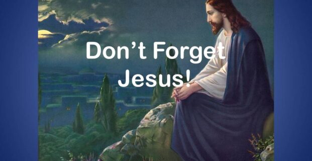 Don’t Forget Jesus!
