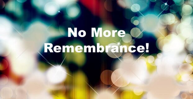 No More Remembrance!