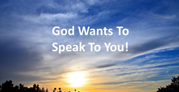 God Wants To Speak To You!
