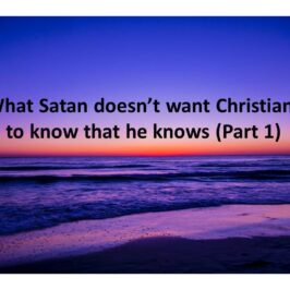 What Satan doesn’t want Christians to know that he knows (Part 1)