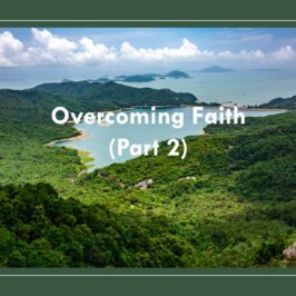 Overcoming Faith (Part 2)