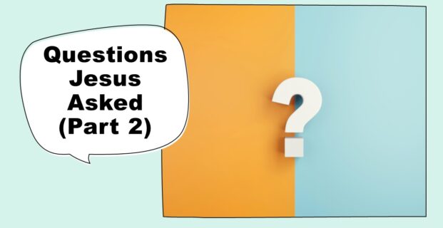 Questions Jesus Asked (Part 2)